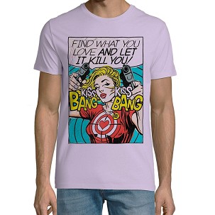 Find what you love, and let it kill you! - U - P - 4XL