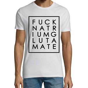 Fuck Natrium Glutamate - U - W - 3XL
