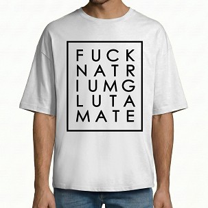 Fuck Natrium Glutamate - O - W - XL