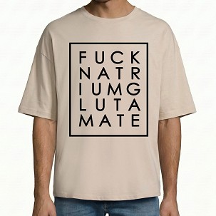Fuck Natrium Glutamate - O - A - S